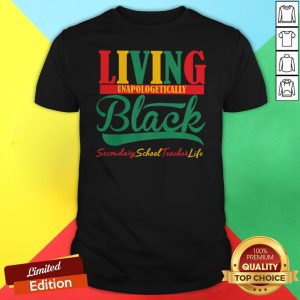 Living Unapologetically Black Secondary School Teacher Life Shirt