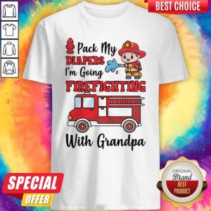 Nice Pack My Diapers I'm Going Firefighting With Grandpa Firefighter Fire Truck Shirt