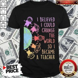 Premium I Believed I Could Change The World So I Became A Teacher Baby Earth Shirt