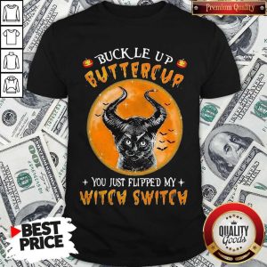 Awesome Cat Buckle Up Buttercup You Just Flipped My Witch Switch Moon Shirt