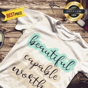 Official Beautiful Capable Worthy Shirt