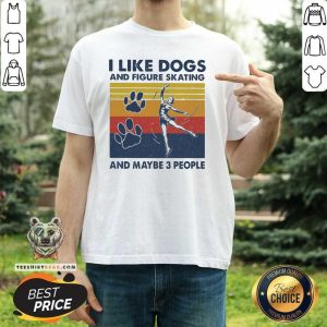 Cool I Like Dogs And Figure Skating And Maybe 3 People Vintage Shirt