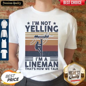 Im Not Yelling Im A Lineman Thats How We Talk Vintage Shirt