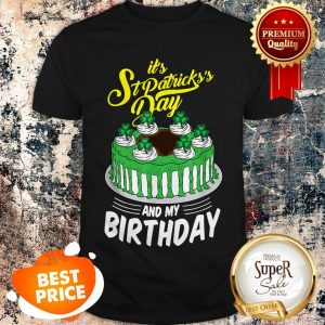 Official Funny It’s St Patrick’s Day And My Birthday Gifts Shirt
