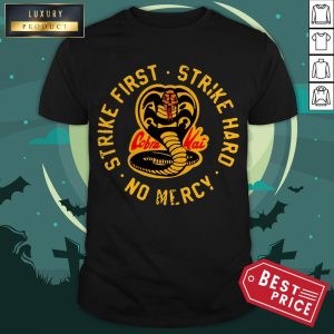 Cobra Kai Strike First Strike Hard No Mercy Shirt