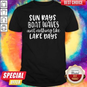 Sun Rays Boat Wave's Ain't Nothing Like Lake Days Shirt