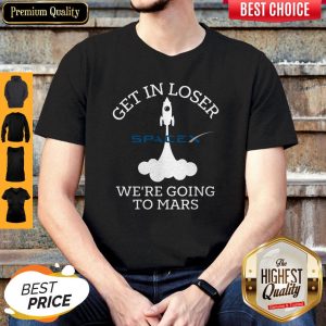Nice SpaceX Get In Loser We’re Going To Mars Shirt