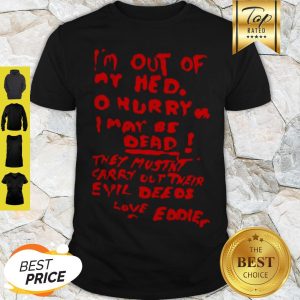 Official I’m Out Of My Hed O Hurry I May Be Dead They Mustn’t Carry Out Their Shirt