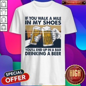 If You Walk A Mile In My Shoes Youll End Up In A Bar Drinking A Beer Vintage Retro shirt