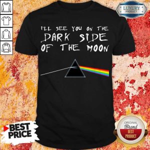 Funny I'Ll See You On The Dark Side Of The Moon Pink Floyd Shirt