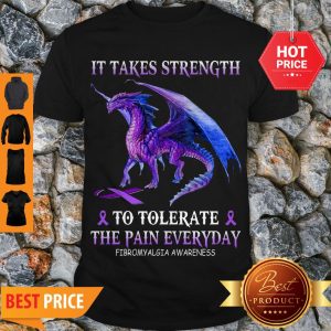 Purple Dragon It Takes Strength To Tolerate The Pain Everyday Fibromyalgia Awareness Shirt