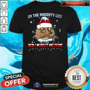 Nice Owl On The Naughty List And I Regret Nothing Christmas Shirt