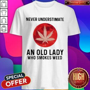 Never Underestimate An Old Lady Who Smokes Weed Mood Shirt