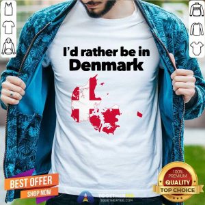 Premium I’d Rather Be In Denmark Shirt