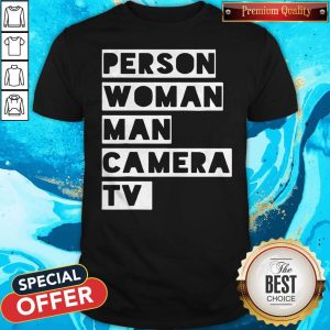 Trump Funny Person Woman Man Camera TV Shirt