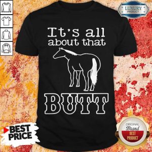 Official Horse It’s All About That Butt Shirt