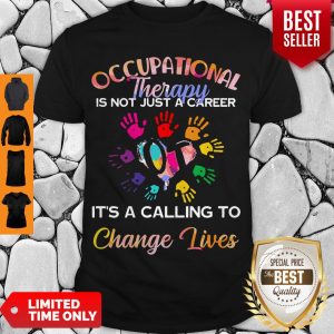 Occupational Therapy Is Not Just A Career It’s A Calling To Change Lives Shirt