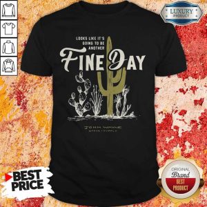 Official Looks Like It's Going To Be Another Fine Day John Wayne Stock Supply Shirt