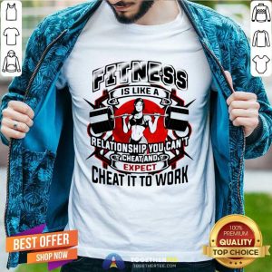 Top Fitness Is Like A Relationship You Cant Cheat And Expect Cheat It To Work Weight Light Moon Blood Shirt
