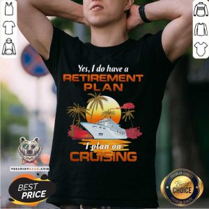 Cute Yes I Do Have A Retirement Plan I Plan On Cruising Sunset Boat Shirt