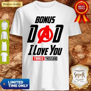 Bonus Dad I Love You Three Thousand Father’s Day Shirt