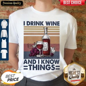 I Drink Wine And I Know Things Wine Vintage Shirt
