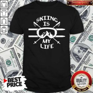 Pretty Skiing Is My Life Shirt