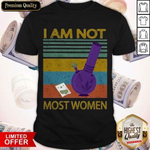 I Am Not Most Women Weed Vintage Retro Shirt