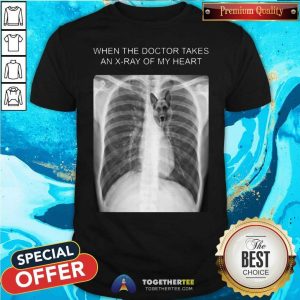 Cool When The Doctor Takes An Xray Of My Heart German Shirt