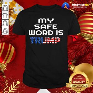Happy My Safe Word Is Trump President American Flag Election Shirt