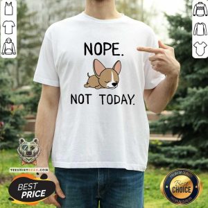 Chihuahua Nope Not Today Shirt