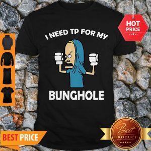 Official Beavis I Need TP For My Bunghole Shirt