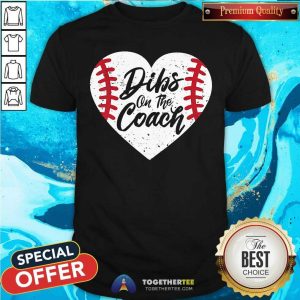 Pretty Dibs On The Coach Baseball Heart Shirt