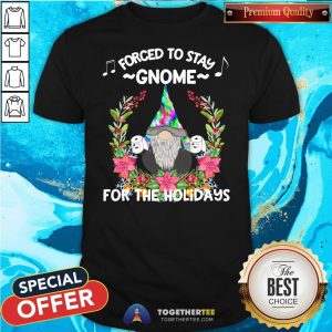 Premium Forced To Stay Gnome For The Holidays Toilet Paper Christmas Shirt
