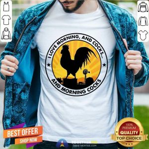 Funny I Love Morning And Cocks And Morning Cocks Chicken Funny T-shirt