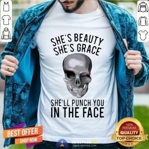 Top She’s Beauty She’s Grace She’ll Punch You In The Face Gift T-Shirt