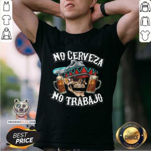 Top No Cerveza No Trabajo Skull Beer Shirt