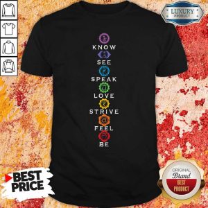 Know See Speak Love Strive Feel Be Shirt