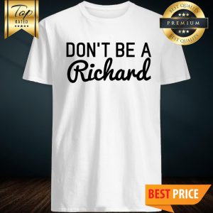 Official Don't Be A Richard Shirt