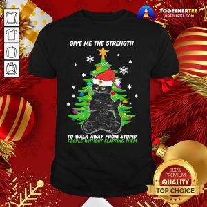 Top Back Cat Santa Give Me The Strength To Walk Away From Stupid People Without Slapping Them Christmas Shirt