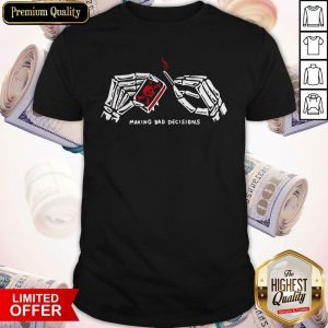 Funny Making Bad Decisions Shirt