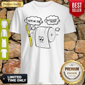 Top I Hate My Job Oh Please Shirt