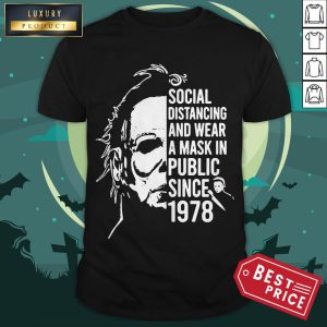 Michael Myers Social Distancing And Wearing A Mask In Public Since 1978 Shirt