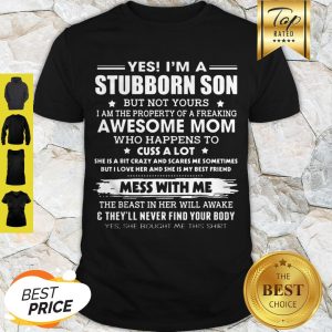 Original Im A Stubborn Son Property Of Awesome Mom Mess With Me Funny Shirt