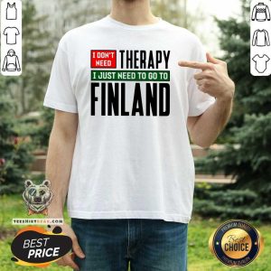 Nice I Just Need To Go To Finland Classic Shirt