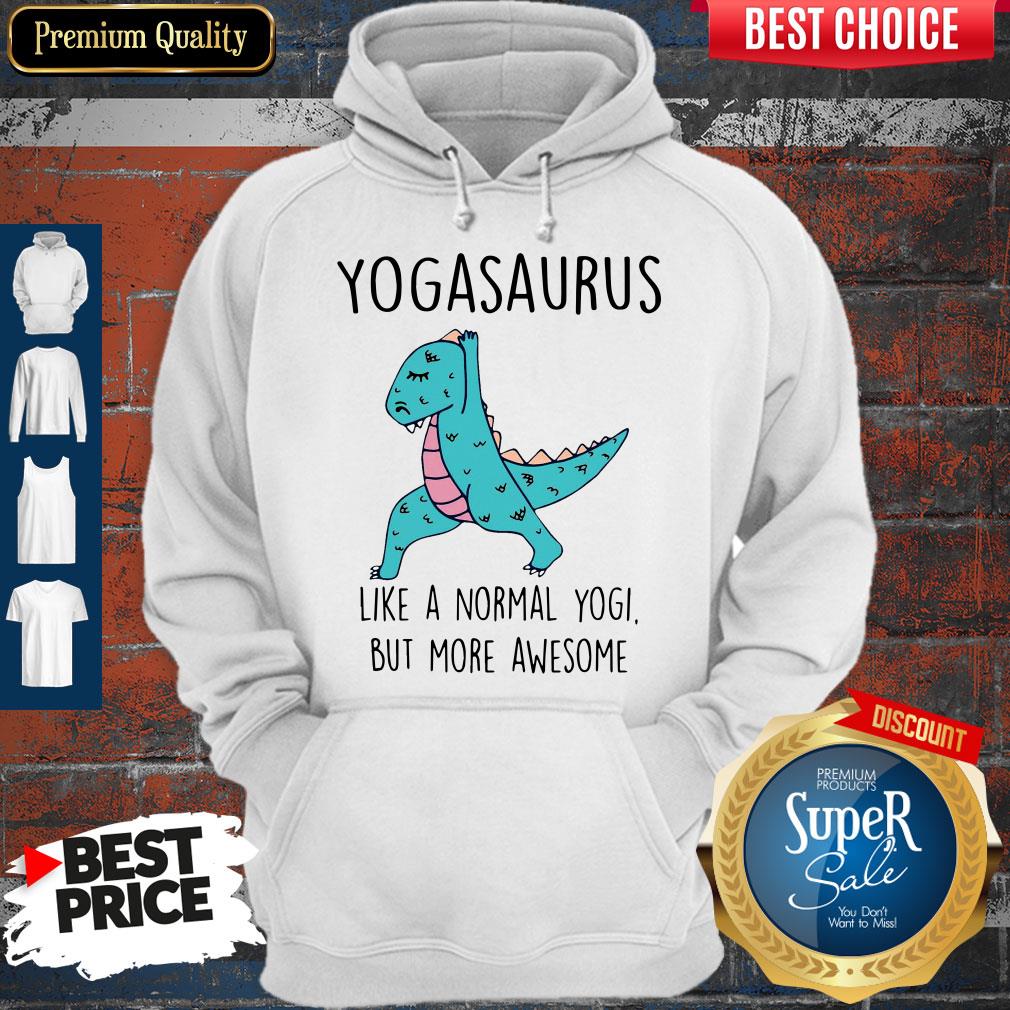 Yogasaurus Like A Normal Yogi But More Awesome Shirt