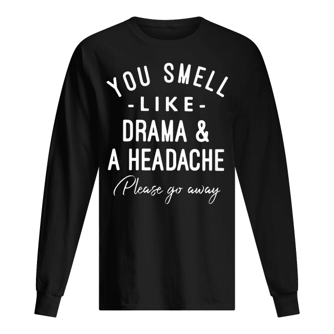You Smell Like Drama And A Headache Please Go Away