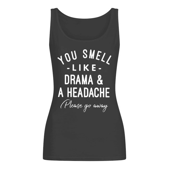 You Smell Like Drama And A Headache Please Go Away