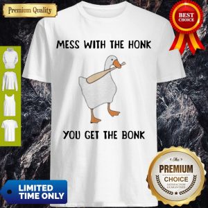 Top Mess With The Honk You Get The Bonk T-Shirt