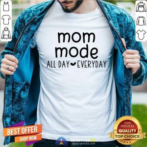 Mom Mode All Day Every Shirt